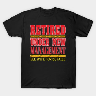 Retired Under New Management See Wife For Details - Retirement Retire T-Shirt